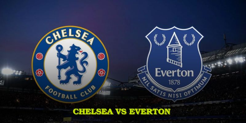 Soi Kèo Chelsea Vs Everton Cùng Những Phân Tích Chuyên Sâu