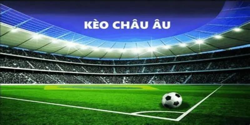 Kèo Châu Âu 8xbet - Giới Thiệu Đầy Đủ Cách Đọc Cược